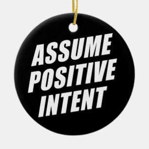 Affirmation Message Mantra Assume Positive Intent Ceramic Ornament