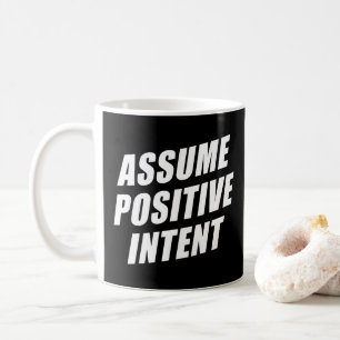 Affirmation Message Mantra Assume Positive Intent  Coffee Mug