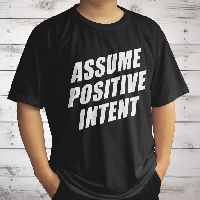 Affirmation Message Mantra Assume Positive Intent  T-Shirt (Creator Uploaded)
