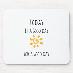 Affirmation TODAY IS A GOOD DAY... Mouse Pad
