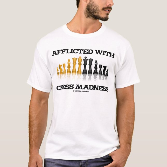 Afflicted With Chess Madness (Chess Set) T-Shirt (Front)