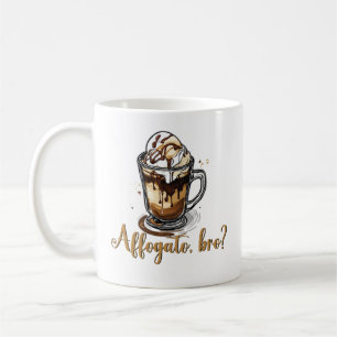Affogato, bro?, Caffeine Lover italian Coffee Mug