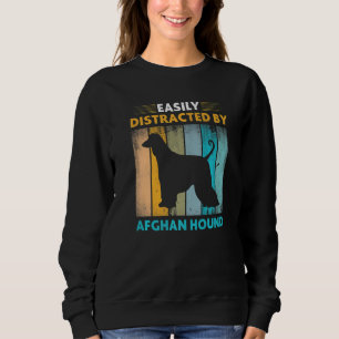 Afghan Hound  Easily Distracted by Dogs Sweatshirt