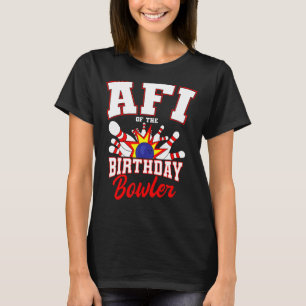 Afi Of The Birthday Bowler Bday Bowling Party Cele T-Shirt