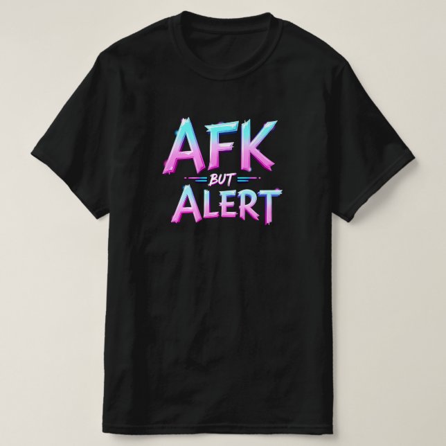 AFK BUT ALERT T-Shirt (Design Front)