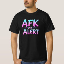 AFK BUT ALERT
