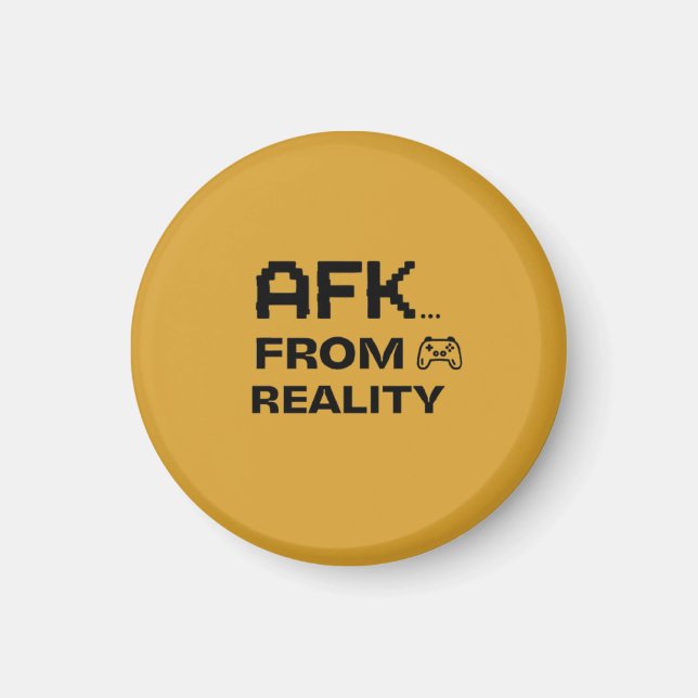 AFK from Reality funny and cool Magnet (Front)