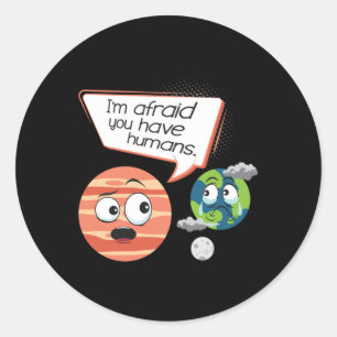Afraid You Have Humans - Environmental Protection Classic Round Sticker