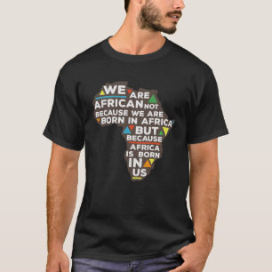 Africa is born in us proud roots T-Shirt