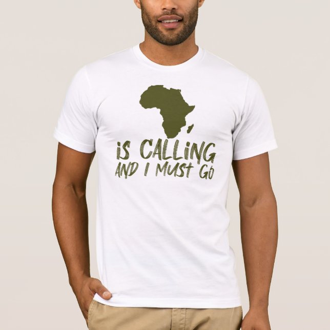 Africa is Calling and I Must Go Graphic T-Shirt (Front)