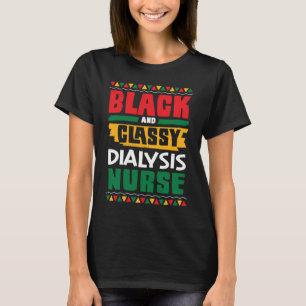 African American Black & Classy Dialysis Nurse Bla T-Shirt
