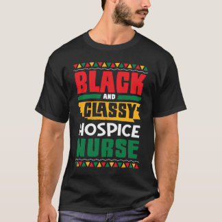 African American Black & Classy Hospice Nurse Blac T-Shirt