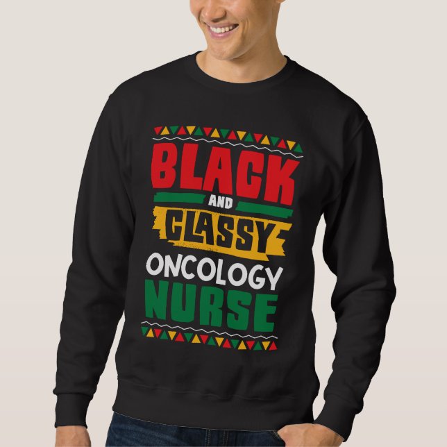 African American Black & Classy Oncology Nurse Bla Sweatshirt (Front)