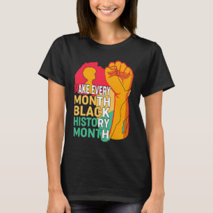 African American Make Every Month Black History Mo T-Shirt