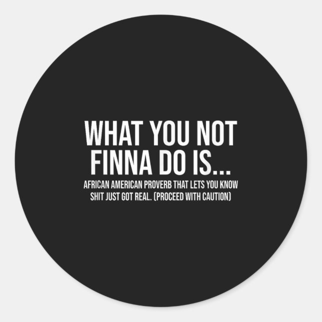 African-american Phrase Sarcasm What You Not Finna Classic Round Sticker (Front)