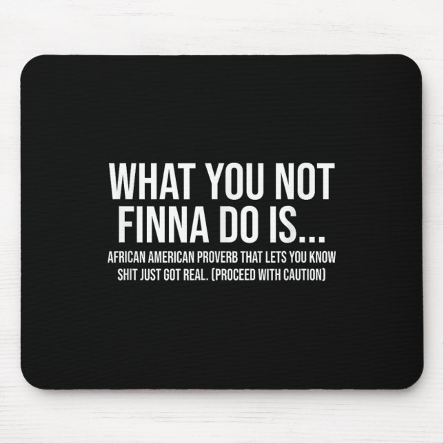 African-american Phrase Sarcasm What You Not Finna Mouse Pad (Front)