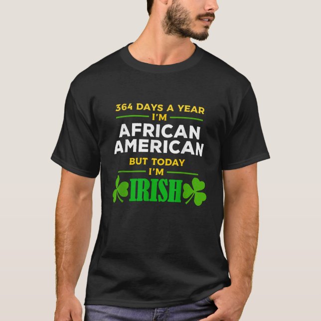 African American Today I m Irish St Patrick s Day  T-Shirt (Front)