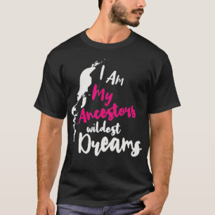 African Black American  I Am My ancestors Wildest  T-Shirt