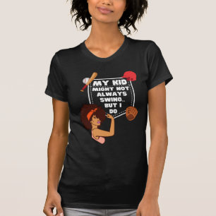 Afro Baseball Mum MY KID MIGHT NOT ALWAYS SWING T-Shirt