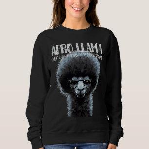 Afro Llama ain't got time for your drama   Llama Sweatshirt