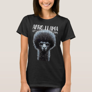 Afro Llama ain't got time for your drama Llama T-Shirt