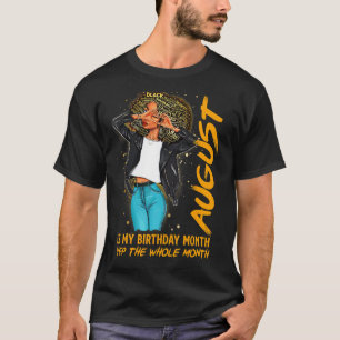 Afro Locs Girl August Is My Birthday Yep The Whole T-Shirt