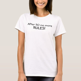 After 50 no more RULES! T-Shirt