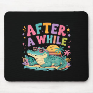 After A While Crocodile Funny Alligator Beach Mouse Pad