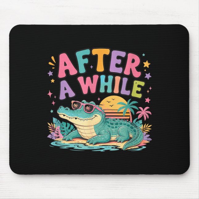 After A While Crocodile Funny Alligator Beach Mouse Pad (Front)