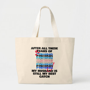 AFTER ALL THESE YEARS FISHING Husband Best Catch Large Tote Bag