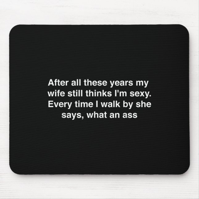After All These Years My Wife Still Thinks I'm Y H Mouse Pad (Front)