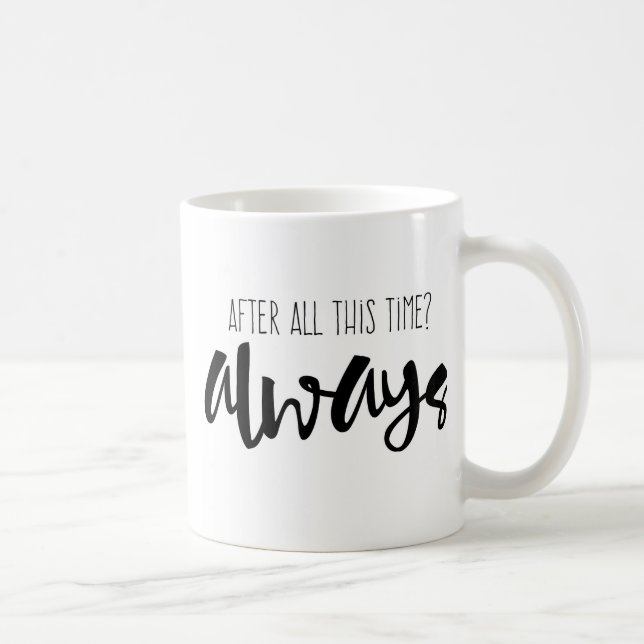 After all this time? Always Mug, Quote, Coffee Mug (Right)
