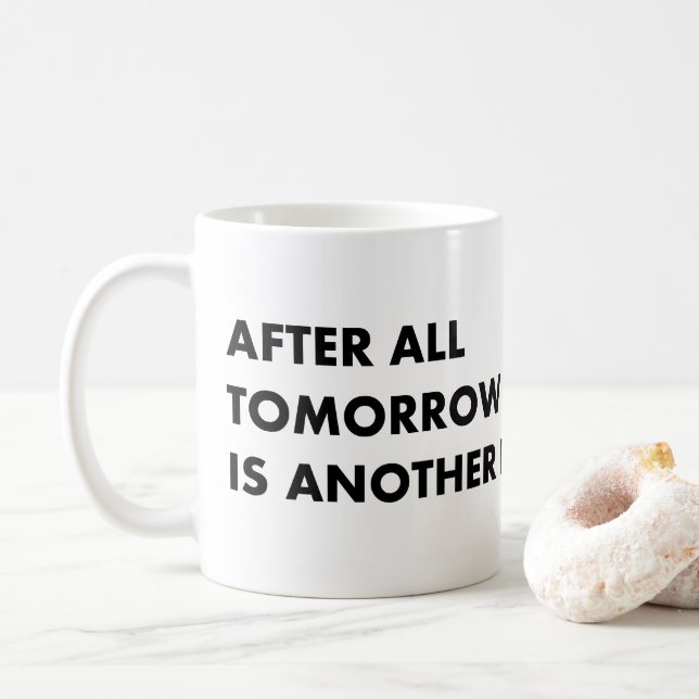 After all tomorrow is another day coffee mug (With Donut)