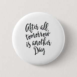 After All Tomorrow Is Another Day Motivational _1 6 Cm Round Badge