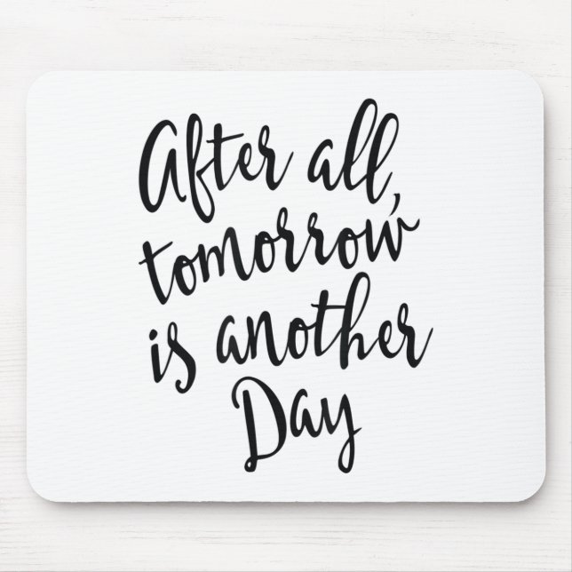 After All Tomorrow Is Another Day Motivational _1  Mouse Pad (Front)
