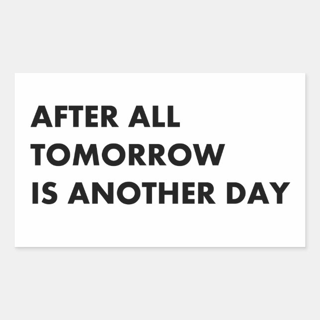 After all tomorrow is another day rectangular sticker (Front)