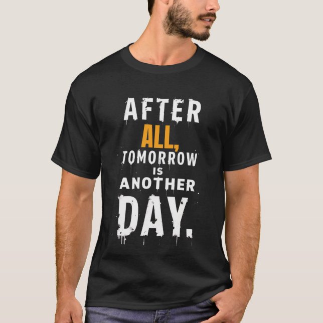 After All, Tomorrow is another day t shirt (Front)