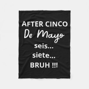After Cinco De Mayo 6-7 Bruh Funny Meme, Mexican P Fleece Blanket