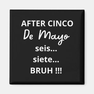 After Cinco De Mayo 6-7 Bruh Funny Meme, Mexican P Magnet