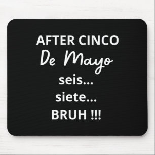 After Cinco De Mayo 6-7 Bruh Funny Meme, Mexican P Mouse Pad