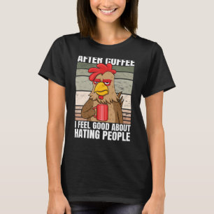 After Coffee I Feel Good About Hating People Chick T-Shirt