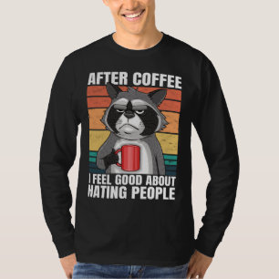 After Coffee I Feel Good About Hating People Funny T-Shirt