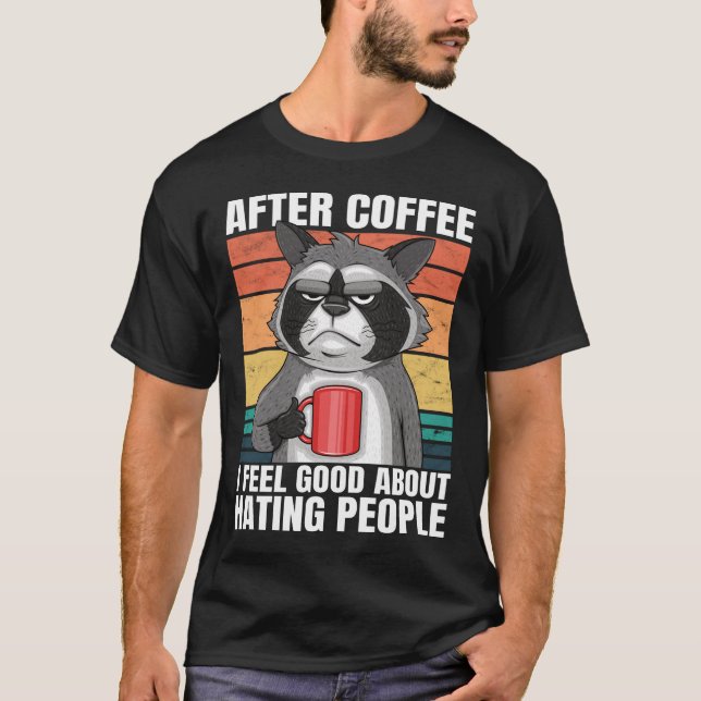 After Coffee I Feel Good About Hating People Funny T-Shirt (Front)