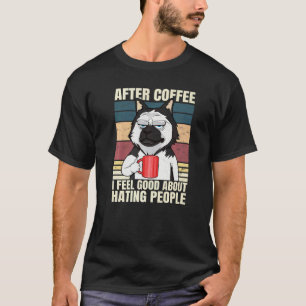 After Coffee I Feel Good About Hating People Husky T-Shirt