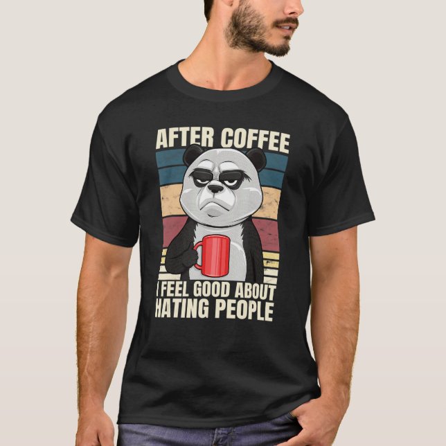 After Coffee I Feel Good About Hating People Panda T-Shirt (Front)
