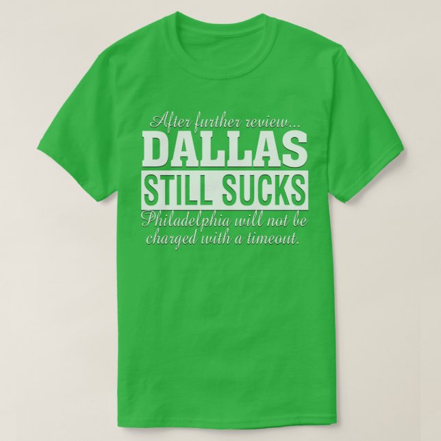 After Further Review Dallas Still Sucks Philadelph T-Shirt (Design Front)