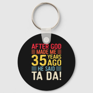 After God Made Me 35 Years Ago He Said Ta Da 35th Key Ring