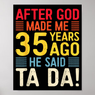 After God Made Me 35 Years Ago He Said Ta Da 35th Poster