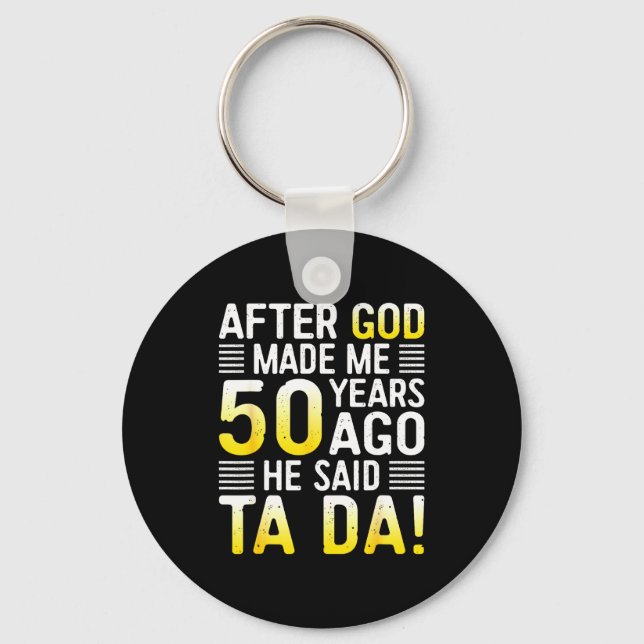 After God Made Me 50 Years Ago He Said Ta Da 50th  Key Ring (Front)