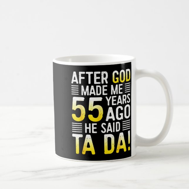 After God Made Me 55 Years Ago He Said Ta Da 55th  Coffee Mug (Right)